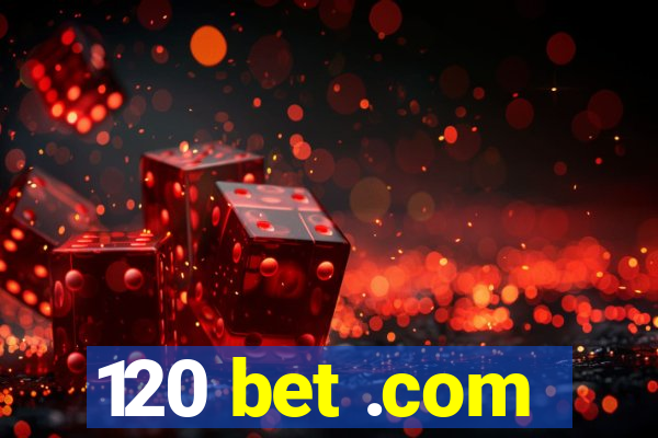 120 bet .com